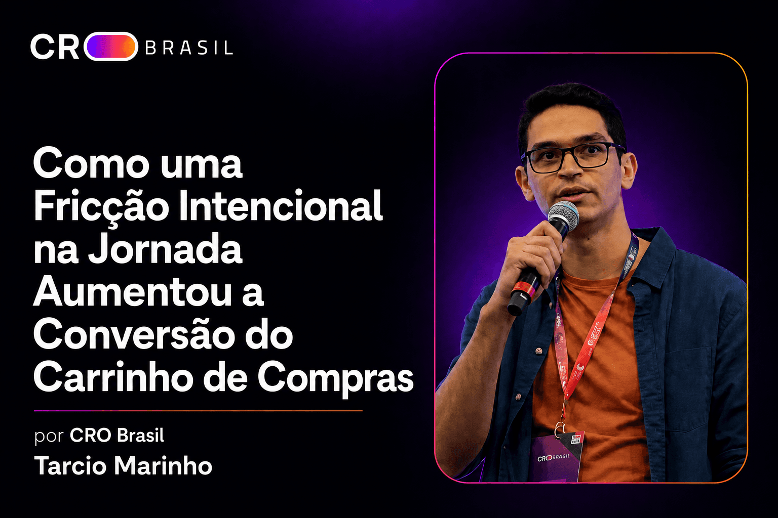 Como uma Fricção Intencional na Jornada Aumentou a Conversão do Carrinho de Compras